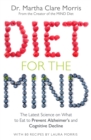 Diet for the Mind : The Latest Science on What to Eat to Prevent Alzheimer’s and Cognitive Decline - Book