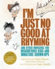 I'm Just No Good At Rhyming : And Other Nonsense for Mischievous Kids and Immature Grown-Ups - Book
