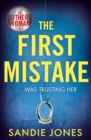 The First Mistake : The wife, the husband and the best friend - you can't trust anyone in this page-turning, unputdownable thriller - eBook
