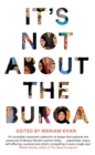 It's Not About the Burqa : Muslim Women on Faith, Feminism, Sexuality and Race - eBook