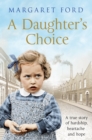 A Daughter's Choice : A True Story of Hardship, Heartache and Hope - eBook