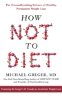 How Not to Diet : The Groundbreaking Science of Healthy, Permanent Weight Loss - eBook