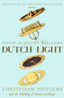 Dutch Light : Christiaan Huygens and the Making of Science in Europe - eBook
