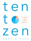 Ten to Zen : Ten Minutes a Day to a Calmer, Happier You - eBook
