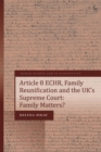 Article 8 ECHR, Family Reunification and the UK’s Supreme Court : Family Matters? - Book