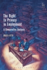 The Right to Privacy in Employment : A Comparative Analysis - eBook