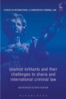 Islamist Militants and their Challenges to Sharia and International Criminal Law - Book