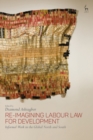 Re-Imagining Labour Law for Development : Informal Work in the Global North and South - eBook