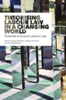 Theorising Labour Law in a Changing World : Towards Inclusive Labour Law - eBook