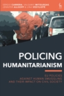 Policing Humanitarianism : Eu Policies Against Human Smuggling and Their Impact on Civil Society - eBook