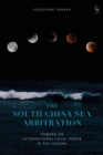 The South China Sea Arbitration : Toward an International Legal Order in the Oceans - eBook
