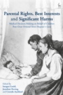 Parental Rights, Best Interests and Significant Harms : Medical Decision-Making on Behalf of Children Post-Great Ormond Street Hospital v Gard - Book