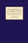 The Metaphysics of Market Power : The Zero-Sum Competition and Market Manipulation Approach - eBook
