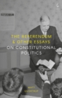 The Referendum and Other Essays on Constitutional Politics - Book