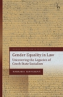 Gender Equality in Law : Uncovering the Legacies of Czech State Socialism - Book