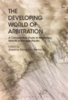 The Developing World of Arbitration : A Comparative Study of Arbitration Reform in the Asia Pacific - Book