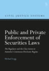 Public and Private Enforcement of Securities Laws : The Regulator and the Class Action in Australia’s Continuous Disclosure Regime - Book