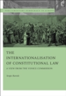 The Internationalisation of Constitutional Law : A View from the Venice Commission - Book