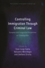 Controlling Immigration Through Criminal Law : European and Comparative Perspectives on "Crimmigration" - Book