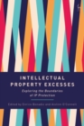 Intellectual Property Excesses : Exploring the Boundaries of IP Protection - eBook