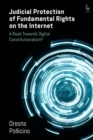 Judicial Protection of Fundamental Rights on the Internet : A Road Towards Digital Constitutionalism? - Book