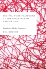 Digital Work Platforms at the Interface of Labour Law : Regulating Market Organisers - Book