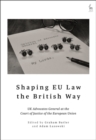Shaping EU Law the British Way : UK Advocates General at the Court of Justice of the European Union - eBook