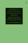 Evergreening Patent Exclusivity in Pharmaceutical Products : Supplementary Protection Certificates, Orphan Drugs, Paediatric Extensions and ATMPs - Book