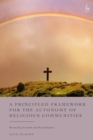 A Principled Framework for the Autonomy of Religious Communities : Reconciling Freedom and Discrimination - Book