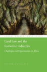 Land Law and the Extractive Industries : Challenges and Opportunities in Africa - Book