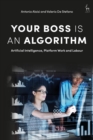 Your Boss Is an Algorithm : Artificial Intelligence, Platform Work and Labour - Book