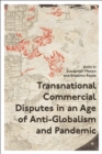 Transnational Commercial Disputes in an Age of Anti-Globalism and Pandemic - eBook