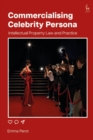 Commercialising Celebrity Persona : Intellectual Property Law and Practice - Book