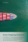 Green Shipping Contracts : A Contract Governance Approach to Achieving Decarbonisation in the Shipping Sector - eBook