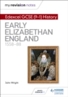 My Revision Notes: Edexcel GCSE (9-1) History: Early Elizabethan England, 1558 88 - eBook