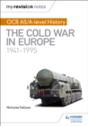 My Revision Notes: OCR AS/A-level History: The Cold War in Europe 1941 1995 - eBook
