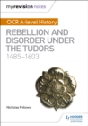 My Revision Notes: OCR A-level History: Rebellion and Disorder under the Tudors 1485-1603 - eBook
