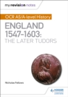 My Revision Notes: OCR AS/A-level History: England 1547-1603: the Later Tudors - Book
