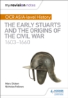 My Revision Notes: OCR AS/A-level History: The Early Stuarts and the Origins of the Civil War 1603-1660 - Book