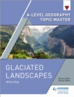 A-level Geography Topic Master: Glaciated Landscapes - eBook
