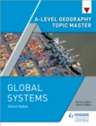 A-level Geography Topic Master: Global Systems - Book