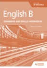 English B for the IB Diploma Grammar and Skills Workbook - Book