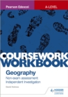 Pearson Edexcel A-level Geography Coursework Workbook: Non-exam assessment: Independent Investigation - Book