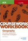 OCR A-level Geography Coursework Workbook: Non-exam assessment: Independent Investigation - Book