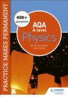 Practice makes permanent: 450+ questions for AQA A-level Physics - Book