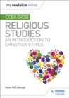 My Revision Notes CCEA GCSE Religious Studies: An introduction to Christian Ethics - Book