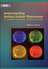 Understanding Surface Scatter Phenomena : A Linear Systems Formulation - Book