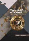 Taming Atoms : The Renaissance of Atomic Physics - Book
