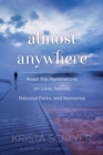 Almost Anywhere : Road Trip Ruminations on Love, Nature, National Parks, and Nonsense - eBook