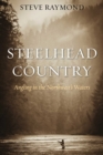Steelhead Country : Angling for a Fish of Legend - eBook